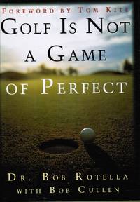 Golf is Not a Game of Perfect by Rotella, Dr. Bob - 1995