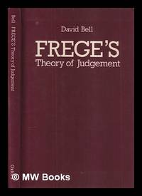Frege's theory of Judgement / by David Bell