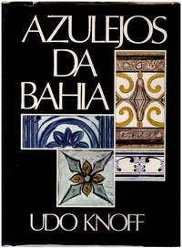 Azulejos da Bahia: Revisao Historico/Documental de Olimpio Pinheiro by Knoff, Udo - 1986