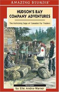 Hudson's Bay Company Adventures : The Rollicking Saga of Canada's Fur Traders