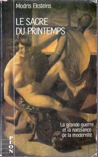 image of Le sacre du printemps. La grande guerre et la naissance de la modernité.