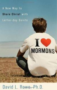 I Love Mormons : A New Way to Share Christ with Latter-Day Saints