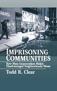Imprisoning Communities: How Mass Incarceration Makes Disadvantaged Neighborhoods Worse (Studies...