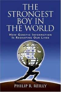 The Strongest Boy in the World : How Genetic Information Is Reshaping Our Lives