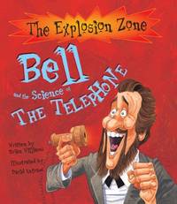 Bell and the Science of the Telephone (Explosion Zone Series)