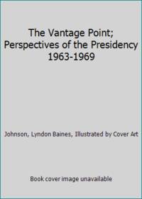 The Vantage Point; Perspectives of the Presidency 1963-1969 by Johnson, Lyndon B - 1971