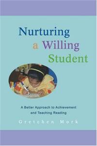 Nurturing a Willing Student: A Better Approach to Achievement and Teaching Reading