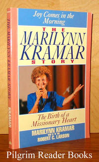 The Marilynn Kramar Story, Joy Comes in the Morning. by Kramar, Marilynn and Robert C. Larson - 1990