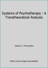 Systems of Psychotherapy : A Transtheoretical Analysis