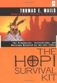 The Hopi Survival Kit : The Prophecies, Instructions and Warnings Revealed by the Last Elders