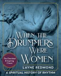 When The Drummers Were Women: A Spiritual History of Rhythm