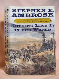 cover of NOTHING LIKE IT IN THE WORLD: THE MEN WHO BUILT THE TRANSCONTINENTAL RAILROAD 1863-1869
