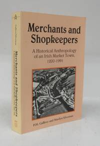 Merchants and Shopkeepers: A Historical Anthropology of an Irish Market Town 1200-1991 by GULLIVER, P. H. & SILVERMAN, Marilyn - 1995