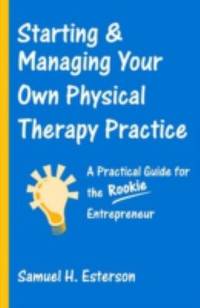 Starting and Managing Your Own Physical Therapy Practice