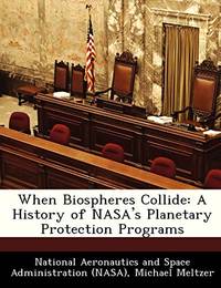 When Biospheres Collide: A History of NASA's Planetary Protection Programs