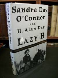 Lazy B: Growing Up on a Cattle Ranch in the American Southwest by O&#39;Connor, Sandra Day; Day, H. Alan - 2002