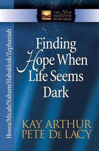 Finding Hope When Life Seems Dark : Hosea/Micah/Nahum/Habakkuk/Zephaniah