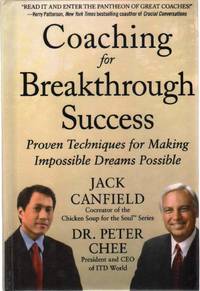 COACHING FOR BREAKTHROUGH SUCCESS Proven Techniques for Making Impossible  Dreams Possible by Canfield, Jack & Peter Chee - 2013