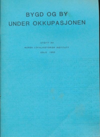 Bygd og bu under okkupasjonen. Utgitt av Norsk…