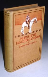 Indians of the Painted Desert Region, Hopis, Navahoes, Wallapais, Havasupais by George Wharton James - First UK Edition - 1903 - from Alcuin Books, ABAA-ILAB (SKU: 006562)