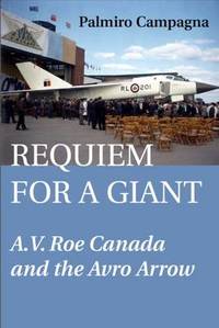 Requiem for a Giant: A.V. Roe Canada and the Avro Arrow