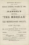 Music Hall! New Haven, Monday evening, December 19, 1864, Handel's oratorio, "The Messiah," by the Mendelssohn Society, of New Haven, assisted by Mr. J. R. Thomas, Basso, of New York