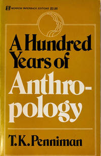 A Hundred Years of Anthropology by T. K. Penniman - Paperback - 1974 - from 2ndHandBooks.com (SKU: AA-SC-15616)