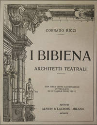 I BIBIENA ARCHITETTI TEATRALI. by RICCI Corrado - 1915.