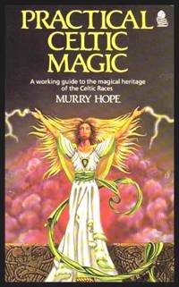 PRACTICAL CELTIC MAGIC - A Working Guide to the Magical Heritage of the Celtic Races by Hope, Murry - 1987