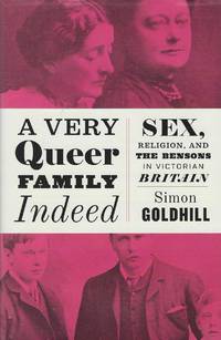 Very Queer Family Indeed : Sex, Religion, and the Bensons in Victorian Britain