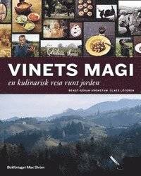 Vinets magi. En kulinarisk resa jorden runt.
