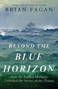 Beyond the Blue Horizon: How the Earliest Mariners Unlocked the Secrets of the Oceans