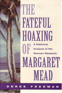 The Fateful Hoaxing Of Margaret Mead: A Historical Analysis Of Her Samoan Research by Derek Freeman - Hardcover - 1998 - from Goulds Book Arcade (SKU: 152032)