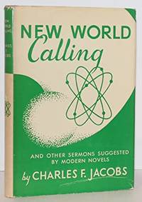 New World Calling and Other Sermons Suggested by Modern Novels by Charles F. Jacobs - 1951