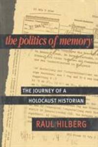 The Politics of Memory : The Journey of a Holocaust Historian