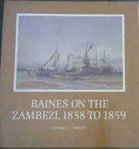 Baines on the Zambezi 1858 to 1859 (Brenthurst Series 8) by Tabler, Edward C ; Axelson, Eric ; Katz, Elaine N - 1982