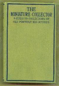 THE MINIATURE COLLECTOR a Guide for the Amateur Collector of Portrait Miniatures