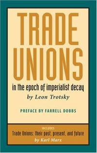 Trade Unions in the Epoch of Imperialist Decay : Featuring Trade Unions: Their Past, Present, and...