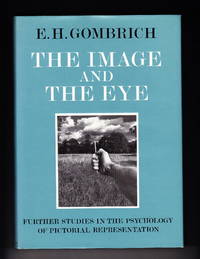 The Image and the Eye:  Further Studies in the Psychology of Pictorial Representation by Gombrich, E.H - 1982