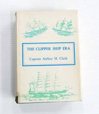 image of The Clipper Ship Era. An epitome of famous American and British clipper ships, their owners, builders, commanders, and crews 1843-1869.