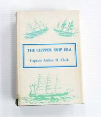 The Clipper Ship Era.  An epitome of famous American and British clipper ships, their owners,...