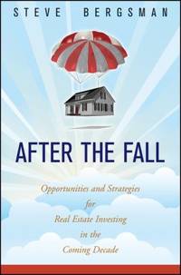 After the Fall : Opportunities and Strategies for Real Estate Investing in the Coming Decade