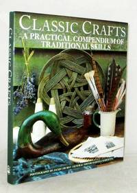 Classic Crafts A Practical Compendium of Traditional Skills