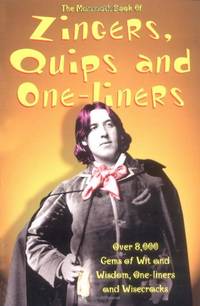 The Mammoth Book of Zingers, Quips, and One-Liners: Over 10,000 Gems of Wit and Wisdom,...
