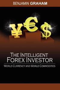 The Intelligent Forex Investor: World Currency and World Commodities