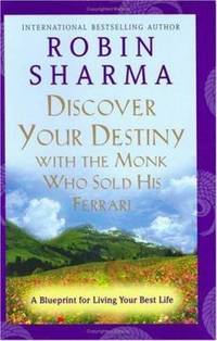 Discover Your Destiny with the Monk Who Sold His Ferrari : A Blueprint for Living Your Best Life by Robin Sharma - 2005