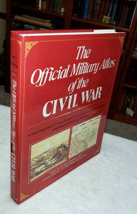 The Official Military Atlas of the Civil War by Davis, George B., Leslie J. Perry, Joseph W. Kirkley (Compiled By Calvin D. Cowles) (Introduction to This Edition By Richard Sommers) - 1983