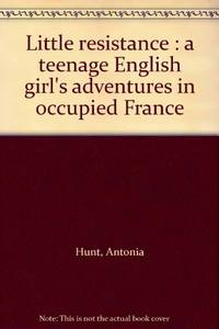 Little Resistance: A Teenage English Girl's Adventures in Occupied France