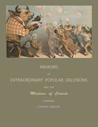 image of Extraordinary Popular Delusions and the Madness of Crowds