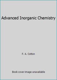 Advanced Inorganic Chemistry by F. A. Cotton - 1972